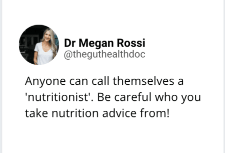 Screenshot of tweet from Dr Megan Rossi reading 'Anyone can call themselves a 'nutritionist'. Be careful who you take nutrition advice from!'