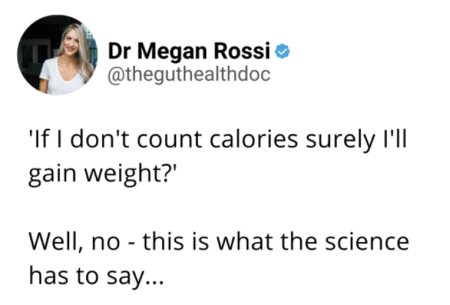 Screenshot of tweet from Dr Megan Rossi reading 'If I don't count calories surely I'll gain weight? Well no.. this is what the science has to say..'