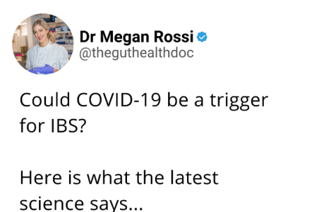 View Could Covid-19 be a trigger for IBS? Screenshot of tweet image from Dr Megan Rossi reading 'Could Covid-19 be a trigger for IBS? Here is what the latest science says..'